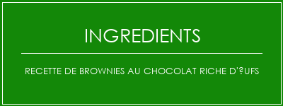 Recette de brownies au chocolat riche d'ufs Ingrédients Recette Indienne Traditionnelle